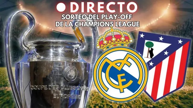 Sorteo de los Playoffs de la Champions League 2026: Real Madrid y Atlético buscan rivales en dieciseisavos